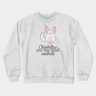 Chinchillas are my spirit animal Crewneck Sweatshirt